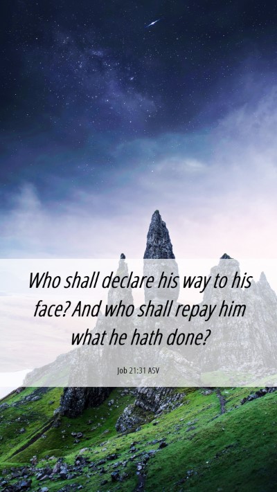 Picture 06 - Job 21:31 ASV Mobile Phone Wallpaper - Who shall declare his way to his face? And who - Mobile Bible Verse Wallpaper