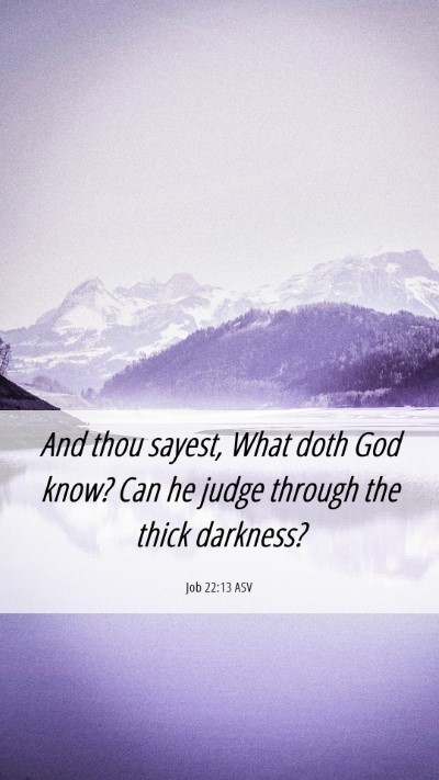 Picture 06 - Job 22:13 ASV Mobile Phone Wallpaper - And thou sayest, What doth God know? Can he judge - Mobile Bible Verse Wallpaper