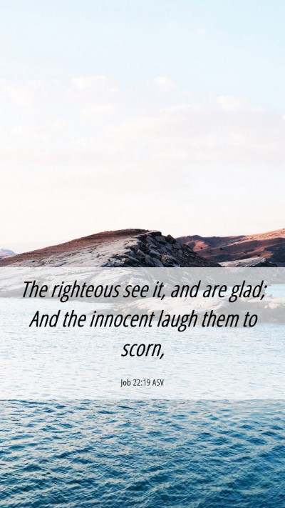 Picture 06 - Job 22:19 ASV Mobile Phone Wallpaper - The righteous see it, and are glad; And the - Mobile Bible Verse Wallpaper
