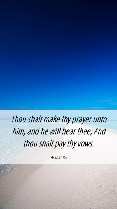 Picture 06 - Job 22:27 ASV Mobile Phone Wallpaper - Thou shalt make thy prayer unto him, and he will - Mobile Bible Verse Wallpaper