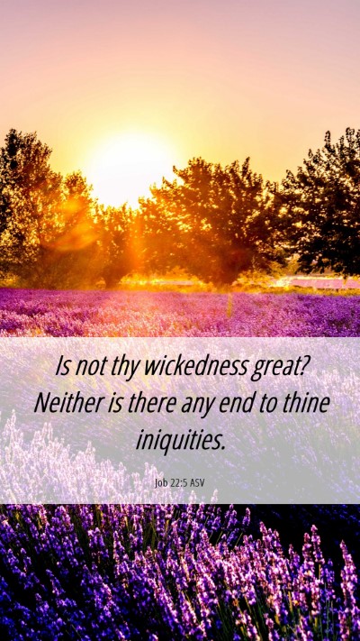 Picture 06 - Job 22:5 ASV Mobile Phone Wallpaper - Is not thy wickedness great? Neither is there any - Mobile Bible Verse Wallpaper