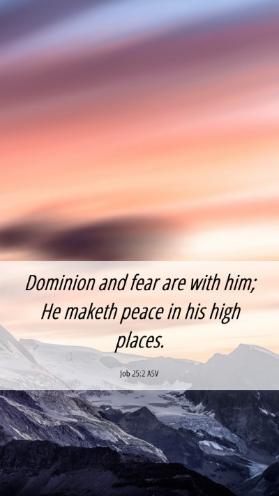 Picture 06 - Job 25:2 ASV Mobile Phone Wallpaper - Dominion and fear are with him; He maketh peace - Mobile Bible Verse Wallpaper