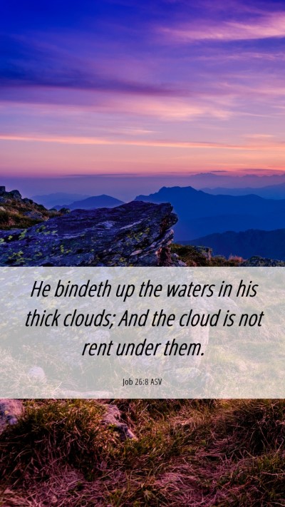 Picture 06 - Job 26:8 ASV Mobile Phone Wallpaper - He bindeth up the waters in his thick clouds; And - Mobile Bible Verse Wallpaper