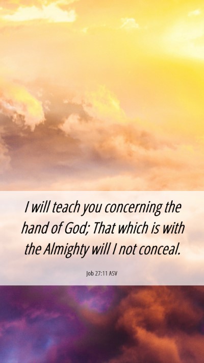 Picture 06 - Job 27:11 ASV Mobile Phone Wallpaper - I will teach you concerning the hand of God; That - Mobile Bible Verse Wallpaper
