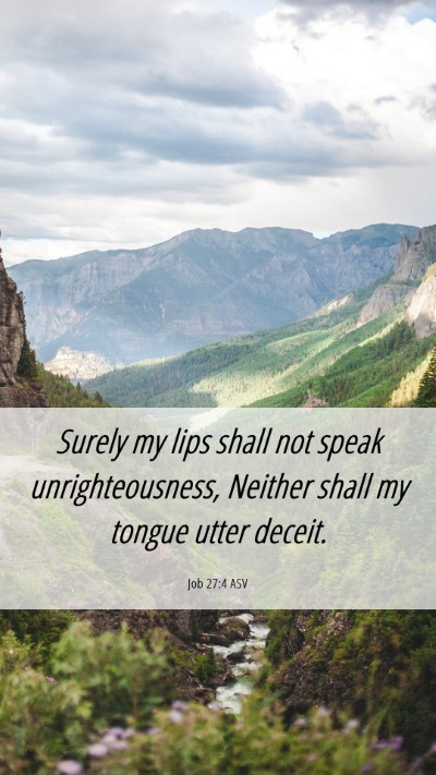 Picture 06 - Job 27:4 ASV Mobile Phone Wallpaper - Surely my lips shall not speak unrighteousness, - Mobile Bible Verse Wallpaper