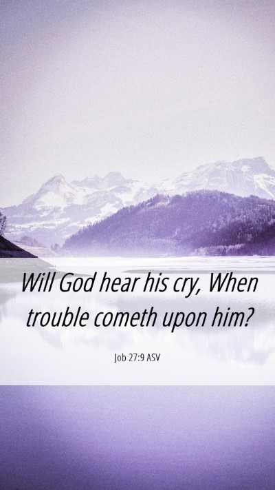 Picture 06 - Job 27:9 ASV Mobile Phone Wallpaper - Will God hear his cry, When trouble cometh upon - Mobile Bible Verse Wallpaper