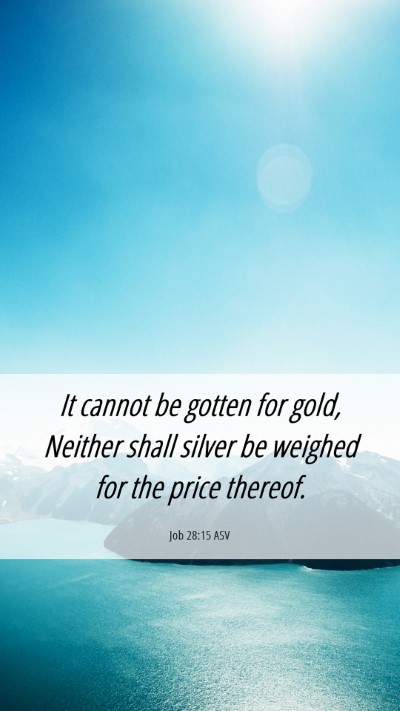 Picture 06 - Job 28:15 ASV Mobile Phone Wallpaper - It cannot be gotten for gold, Neither shall - Mobile Bible Verse Wallpaper