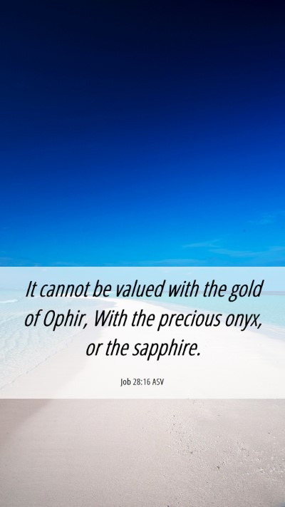 Picture 06 - Job 28:16 ASV Mobile Phone Wallpaper - It cannot be valued with the gold of Ophir, With - Mobile Bible Verse Wallpaper