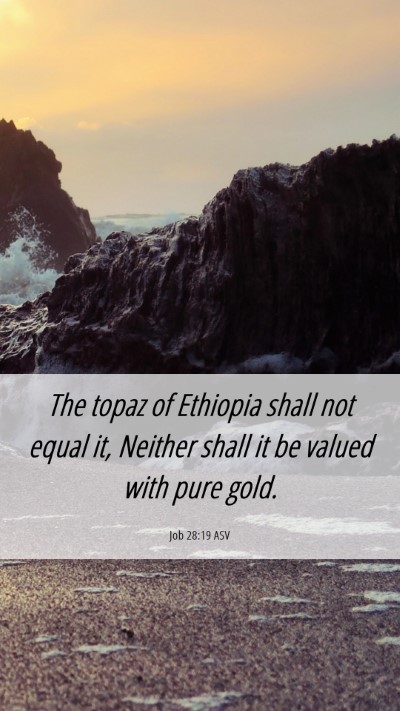 Picture 06 - Job 28:19 ASV Mobile Phone Wallpaper - The topaz of Ethiopia shall not equal it, Neither - Mobile Bible Verse Wallpaper