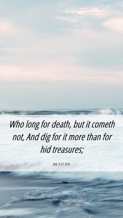 Picture 06 - Job 3:21 ASV Mobile Phone Wallpaper - Who long for death, but it cometh not, And dig - Mobile Bible Verse Wallpaper