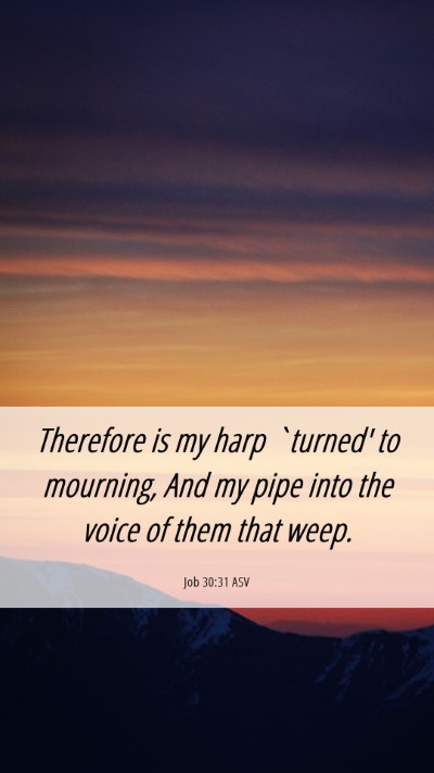 Picture 06 - Job 30:31 ASV Mobile Phone Wallpaper - Therefore is my harp `turned' to mourning, And my - Mobile Bible Verse Wallpaper