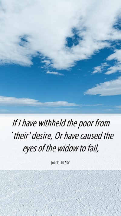Picture 06 - Job 31:16 ASV Mobile Phone Wallpaper - If I have withheld the poor from `their' desire, - Mobile Bible Verse Wallpaper