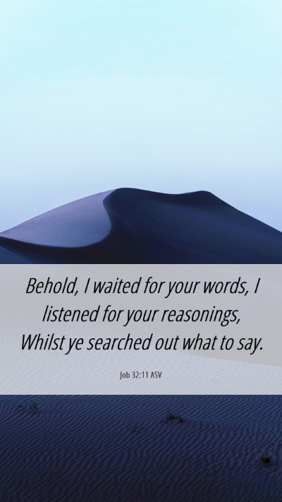 Picture 06 - Job 32:11 ASV Mobile Phone Wallpaper - Behold, I waited for your words, I listened for - Mobile Bible Verse Wallpaper