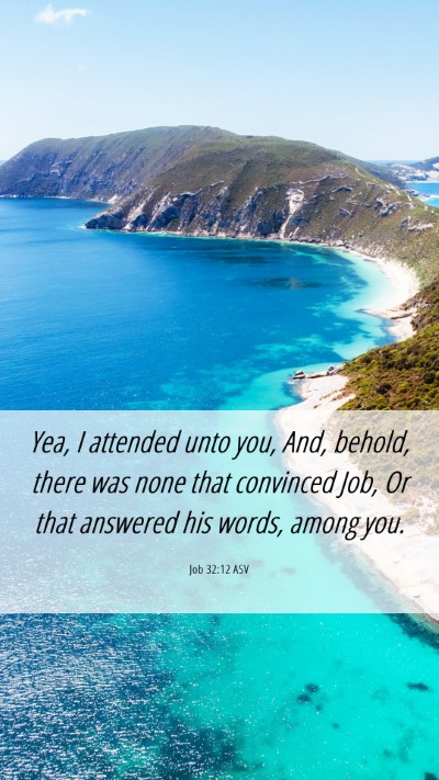 Picture 06 - Job 32:12 ASV Mobile Phone Wallpaper - Yea, I attended unto you, And, behold, there was - Mobile Bible Verse Wallpaper