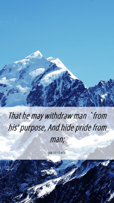 Picture 06 - Job 33:17 ASV Mobile Phone Wallpaper - That he may withdraw man `from his' purpose, And - Mobile Bible Verse Wallpaper