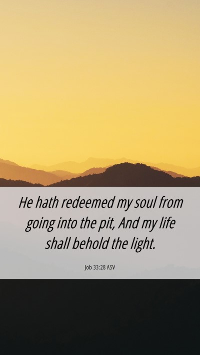 Picture 06 - Job 33:28 ASV Mobile Phone Wallpaper - He hath redeemed my soul from going into the pit, - Mobile Bible Verse Wallpaper