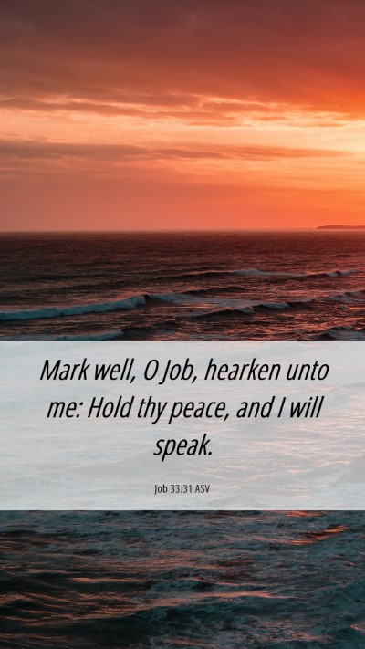 Picture 06 - Job 33:31 ASV Mobile Phone Wallpaper - Mark well, O Job, hearken unto me: Hold thy - Mobile Bible Verse Wallpaper