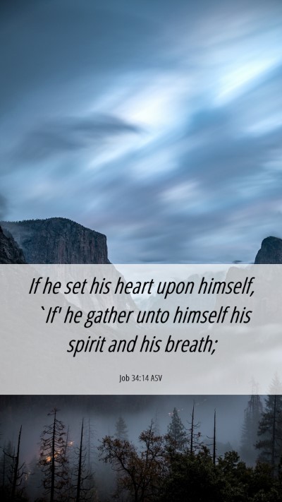 Picture 06 - Job 34:14 ASV Mobile Phone Wallpaper - If he set his heart upon himself, `If' he gather - Mobile Bible Verse Wallpaper