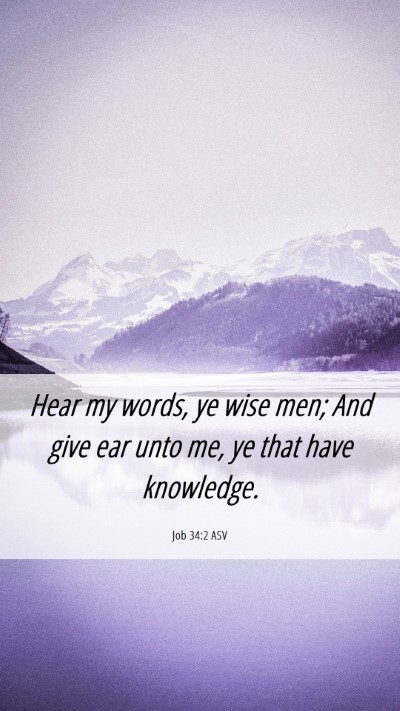 Picture 06 - Job 34:2 ASV Mobile Phone Wallpaper - Hear my words, ye wise men; And give ear unto me, - Mobile Bible Verse Wallpaper