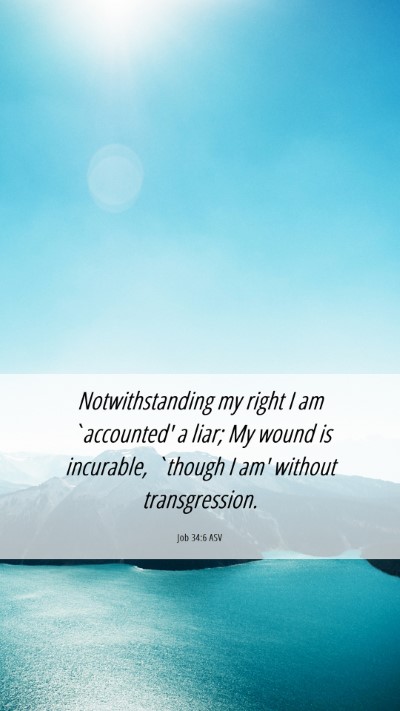Picture 06 - Job 34:6 ASV Mobile Phone Wallpaper - Notwithstanding my right I am `accounted' a liar; - Mobile Bible Verse Wallpaper