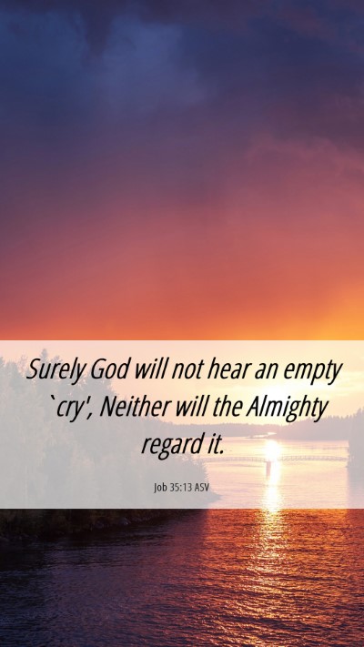 Picture 06 - Job 35:13 ASV Mobile Phone Wallpaper - Surely God will not hear an empty `cry', Neither - Mobile Bible Verse Wallpaper