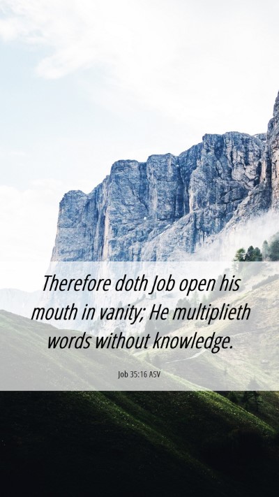 Picture 06 - Job 35:16 ASV Mobile Phone Wallpaper - Therefore doth Job open his mouth in vanity; He - Mobile Bible Verse Wallpaper