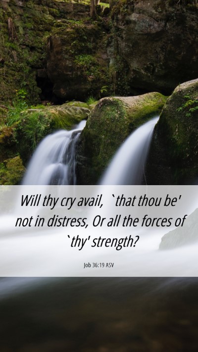 Picture 06 - Job 36:19 ASV Mobile Phone Wallpaper - Will thy cry avail, `that thou be' not in - Mobile Bible Verse Wallpaper