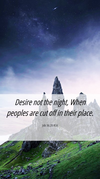 Picture 06 - Job 36:20 ASV Mobile Phone Wallpaper - Desire not the night, When peoples are cut off in - Mobile Bible Verse Wallpaper