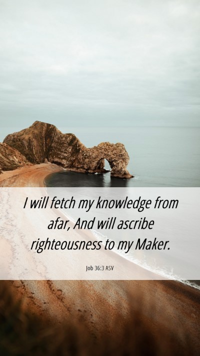 Picture 06 - Job 36:3 ASV Mobile Phone Wallpaper - I will fetch my knowledge from afar, And will - Mobile Bible Verse Wallpaper