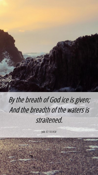 Picture 06 - Job 37:10 ASV Mobile Phone Wallpaper - By the breath of God ice is given; And the - Mobile Bible Verse Wallpaper