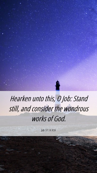 Picture 06 - Job 37:14 ASV Mobile Phone Wallpaper - Hearken unto this, O Job: Stand still, and - Mobile Bible Verse Wallpaper