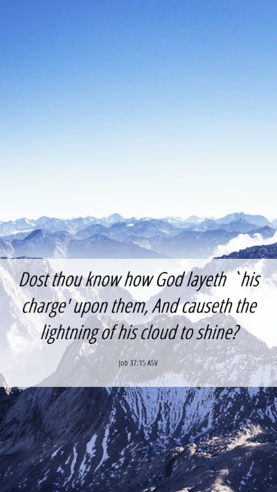 Picture 06 - Job 37:15 ASV Mobile Phone Wallpaper - Dost thou know how God layeth `his charge' upon - Mobile Bible Verse Wallpaper