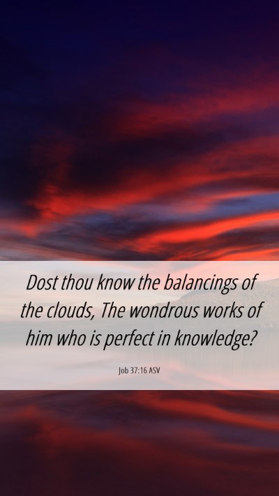 Picture 06 - Job 37:16 ASV Mobile Phone Wallpaper - Dost thou know the balancings of the clouds, The - Mobile Bible Verse Wallpaper