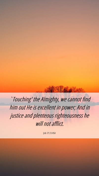 Picture 06 - Job 37:23 ASV Mobile Phone Wallpaper - `Touching' the Almighty, we cannot find him out - Mobile Bible Verse Wallpaper