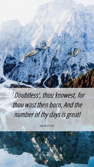 Picture 06 - Job 38:21 ASV Mobile Phone Wallpaper - `Doubtless', thou knowest, for thou wast then - Mobile Bible Verse Wallpaper
