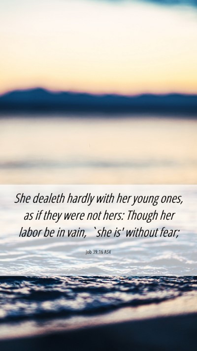 Picture 06 - Job 39:16 ASV Mobile Phone Wallpaper - She dealeth hardly with her young ones, as if - Mobile Bible Verse Wallpaper