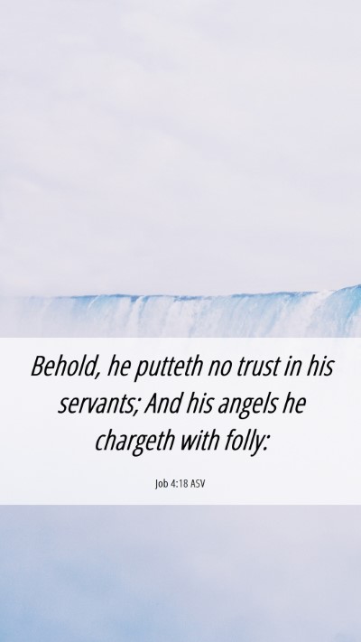 Picture 06 - Job 4:18 ASV Mobile Phone Wallpaper - Behold, he putteth no trust in his servants; And - Mobile Bible Verse Wallpaper