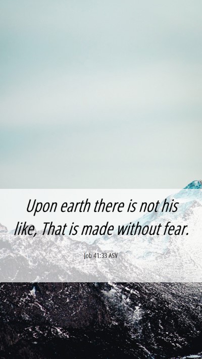 Picture 06 - Job 41:33 ASV Mobile Phone Wallpaper - Upon earth there is not his like, That is made - Mobile Bible Verse Wallpaper