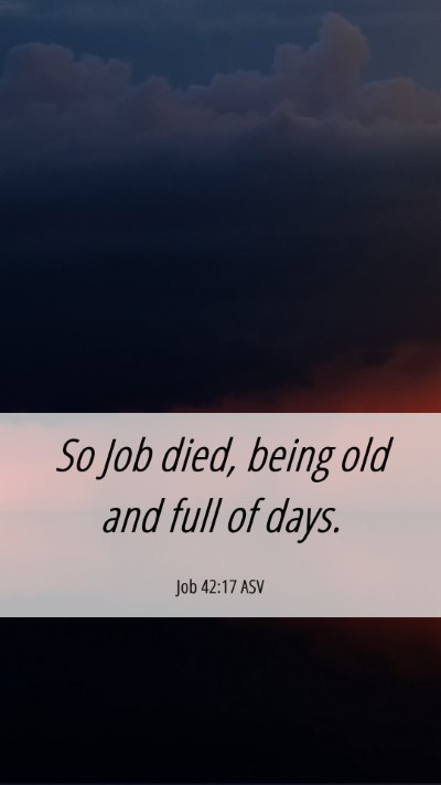 Picture 06 - Job 42:17 ASV Mobile Phone Wallpaper - So Job died, being old and full of - Mobile Bible Verse Wallpaper