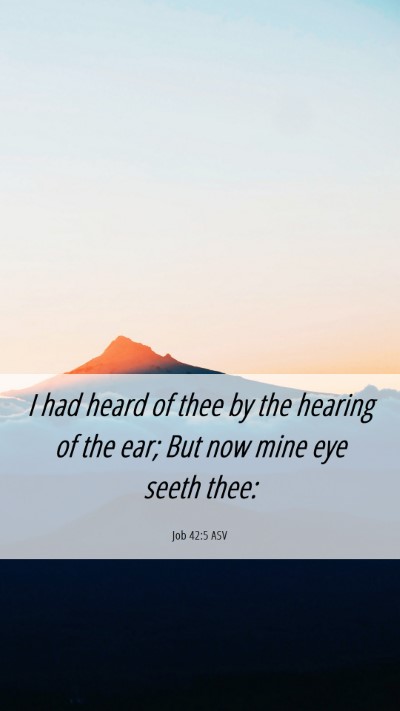 Picture 06 - Job 42:5 ASV Mobile Phone Wallpaper - I had heard of thee by the hearing of the ear; - Mobile Bible Verse Wallpaper