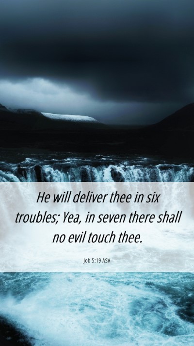 Picture 06 - Job 5:19 ASV Mobile Phone Wallpaper - He will deliver thee in six troubles; Yea, in - Mobile Bible Verse Wallpaper