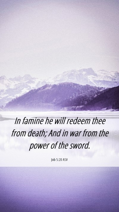 Picture 06 - Job 5:20 ASV Mobile Phone Wallpaper - In famine he will redeem thee from death; And in - Mobile Bible Verse Wallpaper