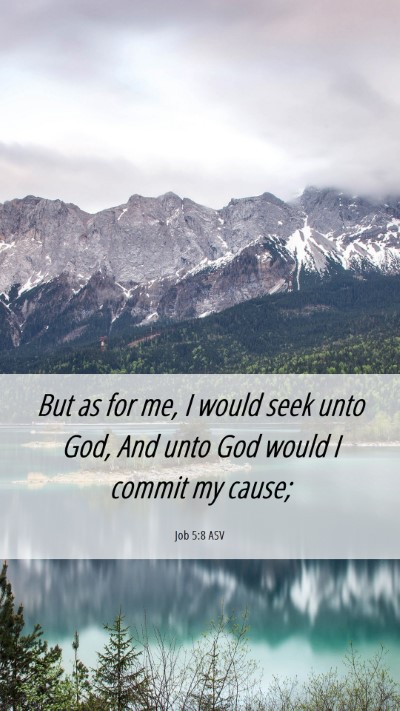 Picture 06 - Job 5:8 ASV Mobile Phone Wallpaper - But as for me, I would seek unto God, And unto - Mobile Bible Verse Wallpaper