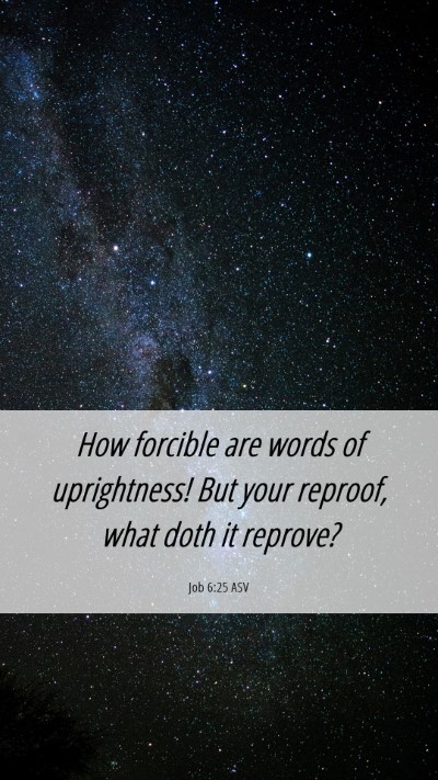 Picture 06 - Job 6:25 ASV Mobile Phone Wallpaper - How forcible are words of uprightness! But your - Mobile Bible Verse Wallpaper
