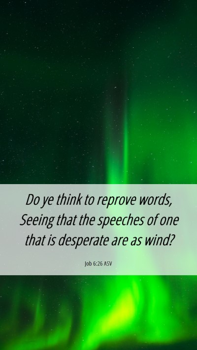 Picture 06 - Job 6:26 ASV Mobile Phone Wallpaper - Do ye think to reprove words, Seeing that the - Mobile Bible Verse Wallpaper