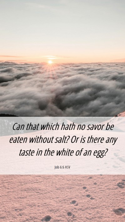 Picture 06 - Job 6:6 ASV Mobile Phone Wallpaper - Can that which hath no savor be eaten without - Mobile Bible Verse Wallpaper