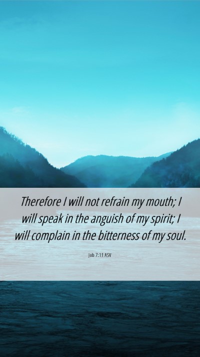 Picture 06 - Job 7:11 ASV Mobile Phone Wallpaper - Therefore I will not refrain my mouth; I will - Mobile Bible Verse Wallpaper