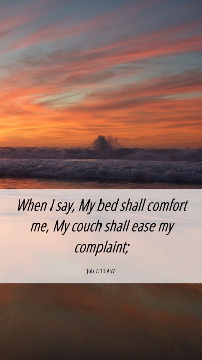 Picture 06 - Job 7:13 ASV Mobile Phone Wallpaper - When I say, My bed shall comfort me, My couch - Mobile Bible Verse Wallpaper