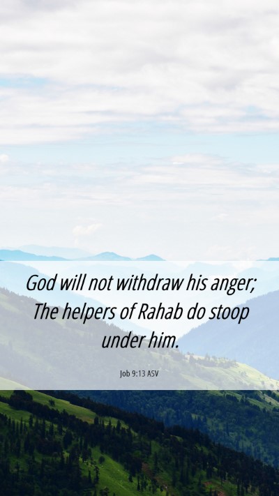 Picture 06 - Job 9:13 ASV Mobile Phone Wallpaper - God will not withdraw his anger; The helpers of - Mobile Bible Verse Wallpaper