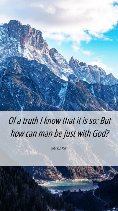 Picture 06 - Job 9:2 ASV Mobile Phone Wallpaper - Of a truth I know that it is so: But how can man - Mobile Bible Verse Wallpaper